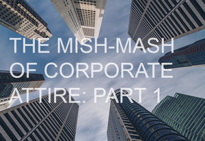 The Mish-Mash of Corporate Attire - Part 1: Brave New World