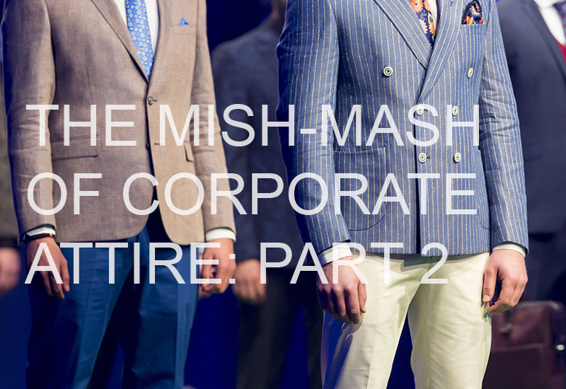 The Mish-Mash of Corporate Attire - Part 2: Standing out from Corporate Crowd